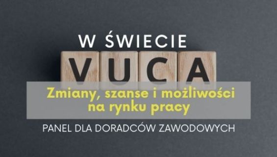 W świecie VUCA: Zmiany, szanse i możliwości na rynku pracy – panel dla doradców zawodowych