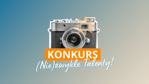 Zapraszamy do udziału w konkursie "(Nie)zwykłe Talenty"!
