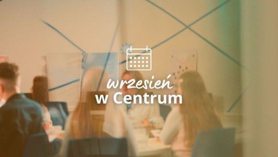 Wrzesień w Centrum - przygotuj się do znalezienia pracy!